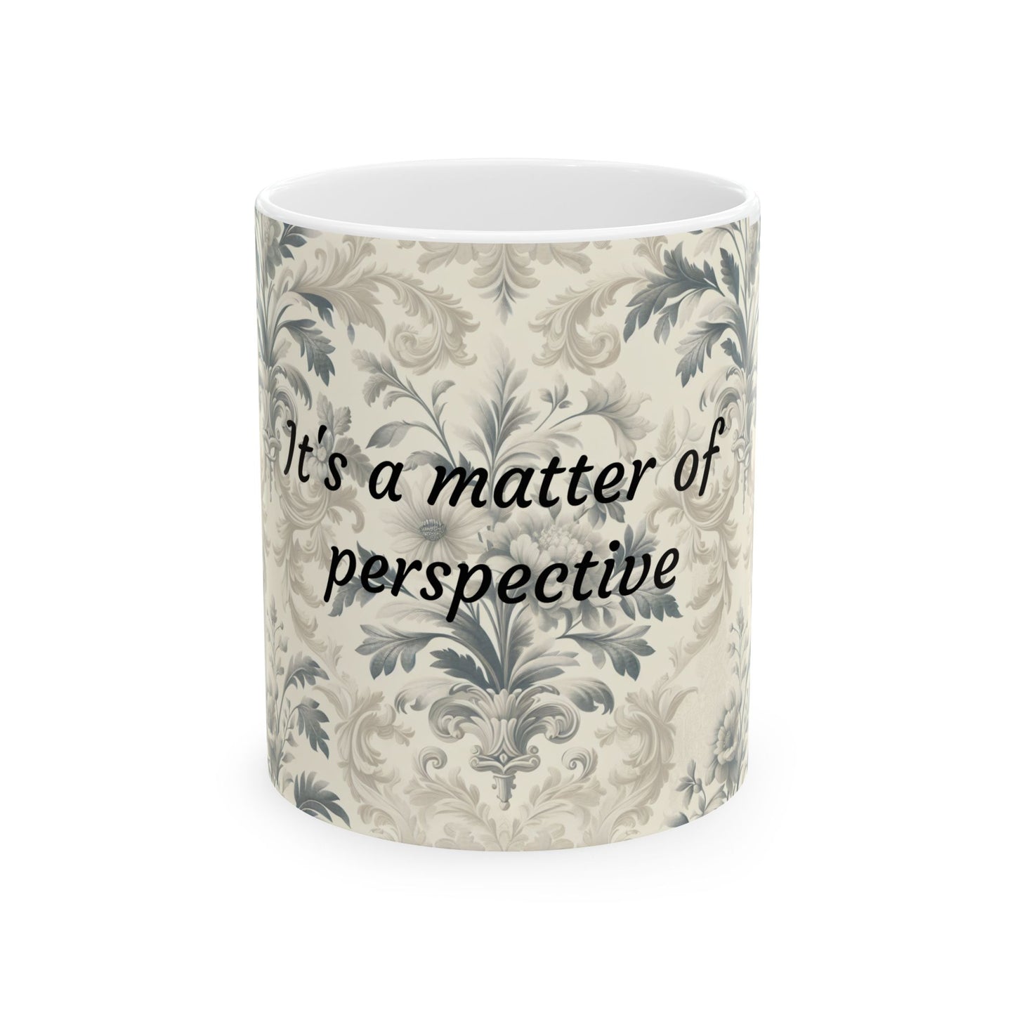 Inspirational Perspective Ceramic Mug - 11oz & 15oz - Perfect Gift for Coffee Lovers